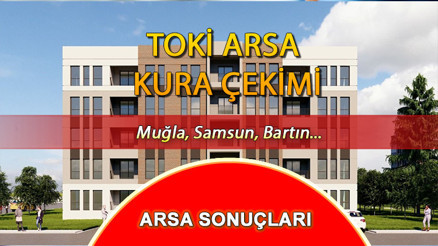 TOKİ ARSA KURA SONUÇLARI || Samsun, Bartın, Muğla TOKİ arsa kura sonuçları ve isim listesi sorgulama