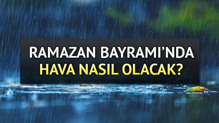 Bayramda yağmur yağacak mı, 21 Nisan Cuma günü yağış var mı Ramazan Bayramında hava nasıl olacak İşte Meteorolojiden İstanbul, İzmir, Ankara ve il il hava durumu tahminleri
