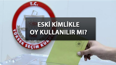 14 Mayıs seçimleri | Eski kimlik ve nüfus cüzdanı ile oy kullanılır mı Oy kullanmak için hangi belgeler gerekiyor