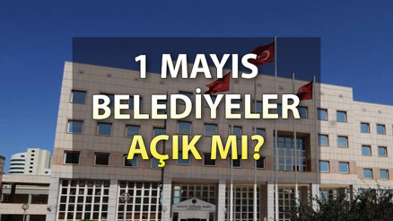 Bugün (1 Mayıs) Belediyeler açık mı, kapalı mı 1 Mayıs’ta belediyeler tatil mi İşte, çalışma günleri ve saatleri