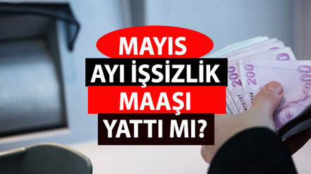 İşsizlik maaşı mayıs ayı sorgulama: 2023 İşsizlik maaşı yattı mı, bu ay ne zaman yatacak