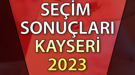 KAYSERİ SEÇİM SONUÇLARI 2023 ne zaman açıklanacak 14 Mayıs Cumhurbaşkanlığı ve Milletvekili seçim sonucu ve oy oranları Hurriyet.com.trde olacak