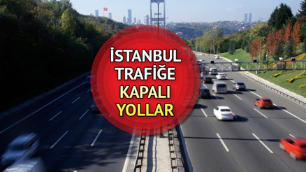 İstanbulda trafiğe kapalı yollar (6 Mayıs): Bugün hangi yollar kapalı İşte alternatif güzergahlar...