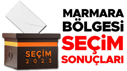 MARMARA BÖLGESİ SEÇİM SONUÇLARI 2023 |Marmara Bölgesinde seçim sonuçları oy oranları ve oy sayısı 2023