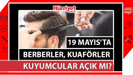 19 Mayıs (Bugün) kuyumcular, berberler, kuaförler açık mı, çalışıyor mu 19 Mayıs (Bugün) kuyumcular, berberler, kuaförler açık mı, çalışıyor mu