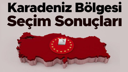 KARADENİZ BÖLGESİ SEÇİM SONUÇLARI 28 Mayıs 2023 | Karadeniz Bölgesinde 2.tur seçim sonuçları oy oranları ve oy sayısı