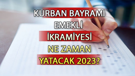 EMEKLİ İKRAMİYESİ ne zaman yatacak, ne kadar 2023 Kurban Bayramı emekli ikramiyesi son dakika bilgileri...