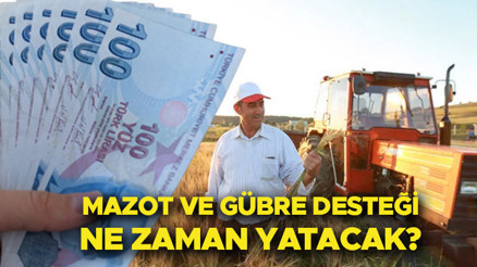 Mazot ve gübre desteği ne zaman, hangi tarihte yatacak Mazot gübre desteği ödemesi 2023 son durum