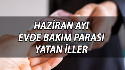 Evde bakım maaşı yatan iller 14 Haziran 2023 || Haziran ayı evde bakım parası yattı mı Bakan Göktaş duyurdu