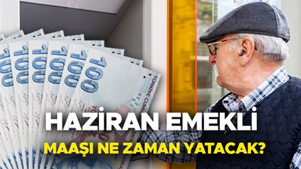 EMEKLİ MAAŞI NE ZAMAN YATACAK | SSK, Bağkur, EYT emekli maaşı bayram öncesi yatar mı, ayın kaçında ödenecek 4A, 4B haziran ayı emekli maaşı ödeme takvimi