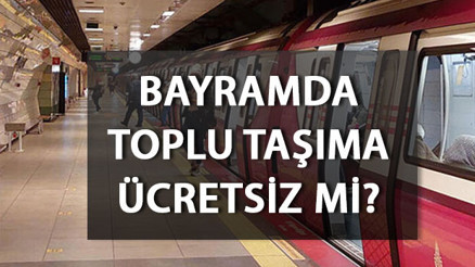 Kurban Bayramında toplu taşıma (otobüs, metro, Marmaray, metrobüs) bedava mı Bayramda toplu taşıma ücretsiz mi, hangi tarihlerde ücretsiz Resmi Gazetede yayımlandı