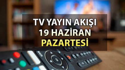 TV yayın akışı 19 Haziran 2023: Bugün televizyonda neler var İşte, Kanal D, Show TV, ATV, Star, TRT 1, Fox ve TV8 yayın akışı bilgisi