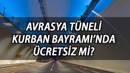 Avrasya Tüneli  bayramda ücretli mi, ücretsiz mi Avrasya Tüneli Kurban Bayramı’nda ücretsiz mi 2023 İşte ücretsiz olan yolların listesi
