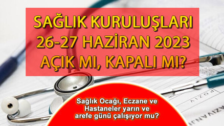 AREFE GÜNÜ sağlık ocakları, eczaneler ve hastaneler açık mı, kapalı mı 27 Haziran sağlık kurumları öğlene kadar mı çalışacak Bugün Eczaneler, Aile Sağlığı Merkezi ve Hastaneler yarım gün mü, saat kaça kadar açık