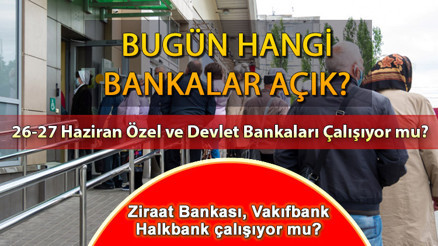 Bankalar arefe günü açık mı, kapalı mı Devlet ve özel bankalar 27 Haziran çalışıyor mu Bankalar bugün yarım gün mü, saat kaça kadar açık