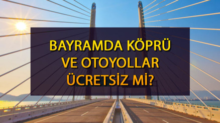 Bayramda ücretsiz olan köprü ve otoyolların listesi 2023: Orhangazi Köprüsü bayramda ücretsiz mi Hangi köprüler bayramda ücretsiz İşte, 28 Haziran-3 Temmuz ücretli ve ücretsiz yollar