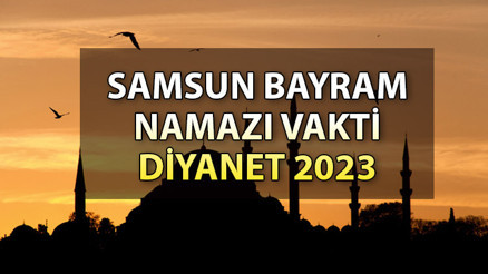 Samsun bayram namazı saat kaçta 28 Haziran Çarşamba Samsun bayram namazı saati: 2023 Diyanet Kurban Bayramı namaz vakitlerini duyurdu Samsun bayram namazı saat kaçta 28 Haziran Çarşamba Samsun bayram namazı saati: 2023 Diyanet Kurban Bayramı namaz vakitlerini duyurdu