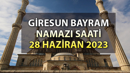 GİRESUN BAYRAM NAMAZI VAKİTLERİ 2023 | Giresun’da bayram namazı saat kaçta 28 Haziran Diyanet Kurban bayramı namaz saatleri GİRESUN BAYRAM NAMAZI VAKİTLERİ 2023 | Giresun’da bayram namazı saat kaçta 28 Haziran Diyanet Kurban bayramı namaz saatleri