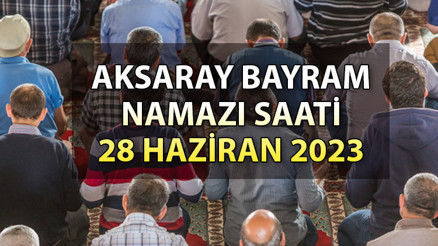 Aksaray bayram namazı saati 2023 | Aksaray’da bayram namazı ne zaman Diyanet 28 Haziran Kurban bayramı namaz vakitleri Aksaray bayram namazı saati 2023 | Aksaray’da bayram namazı ne zaman Diyanet 28 Haziran Kurban bayramı namaz vakitleri