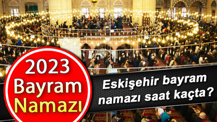 Eskişehir bayram namazı saat kaçta Eskişehir Kurban Bayramı namazı saati 28 Haziran 2023 | Diyanet Eskişehir Bayram namazı vakitleri