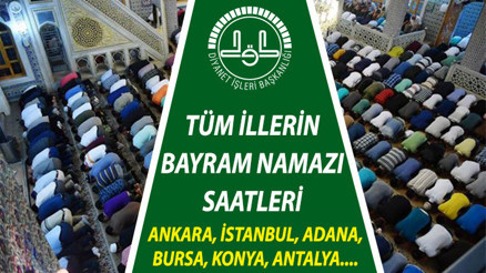 BAYRAM NAMAZI SAAT KAÇTA KILINACAK 2023 || Bugün Kurban Bayramı namazı ne zaman, saat kaçta | Diyanet Bayram namazı saati İstanbul, Ankara, İzmir ve il il (tüm iller) belli oldu