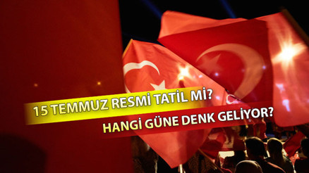 15 TEMMUZ TATİL Mİ, HANGİ GÜNE GELİYOR Demokrasi ve Milli Birlik günü 15 Temmuz resmi tatil mi İşte, detaylar...