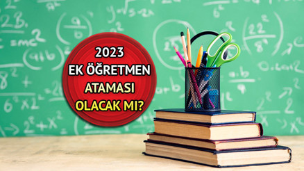 Ek atama haberleri 2023 | Bu yıl ek öğretmen ataması olur mu