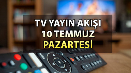 TV yayın akışı 10 Temmuz 2023 | Bugün TV’de neler var İşte, Kanal D, Show TV, ATV, Star, TRT 1, Fox ve TV8 yayın akışı bilgisi