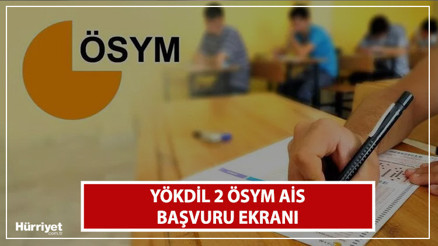 YÖKDİL 2 ÖSYM AİS BAŞVURU EKRANI || YÖKDİL başvuruları başladı mı, ne zaman yapılacak Sınav başvuru ücreti ne kadar
