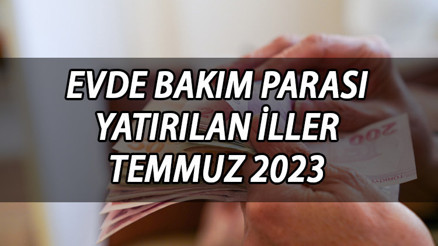 EVDE BAKIM MAAŞI YATAN İLLER (GÜNCEL LİSTESİ) 12 Temmuz 2023 || Temmuz ayı zamlı evde bakım yardımı yattı mı, ne zaman yatacak Evde bakım parası ne kadar oldu Bakan Göktaş duyurdu