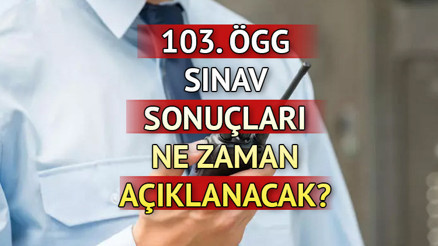 ÖGG SINAV SONUÇ TARİHİ || 103. Özel güvenlik sınav sonuçları ne zaman açıklanacak, tarih belli oldu mu İşte EGM sonuç sorgulama ekranı...