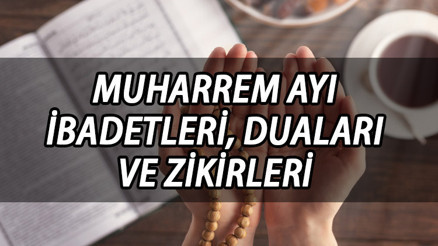 MUHARREM AYINDA OKUNACAK DUALAR VE ZİKİRLER || Muharrem ayının ilk 10 günü hangi ibadetler yapılır, hangi dualar okunur İşte Muharrem ayı ibadetleri ve duaları