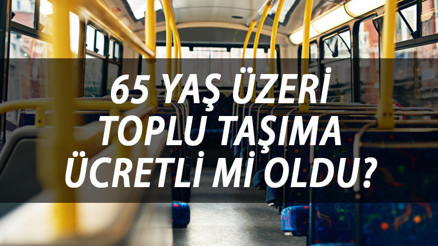 65 yaş üzeri toplu taşıma ücretli mi olacak, kartlar iptal mi edilecek  65 yaş üstü ücretsiz ulaşım kalktı mı O ilde 1 Ağustos’tan itibaren başlıyor
