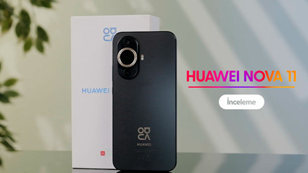 Huawei Nova 11 İncelemesi