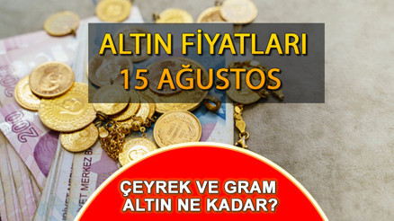 Canlı altın fiyatları son dakika 15 Ağustos 2023: Bugün gram altın, çeyrek altın, yarım altın ve tam altın fiyatı ne kadar