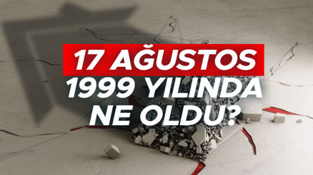 17 Ağustos 1999 yılında ne oldu 17 Ağıstosta Türkiyede hangi olay yaşandı, neden önemli 17 Ağustos 1999 yılında ne oldu 17 Ağıstosta Türkiyede hangi olay yaşandı, neden önemli