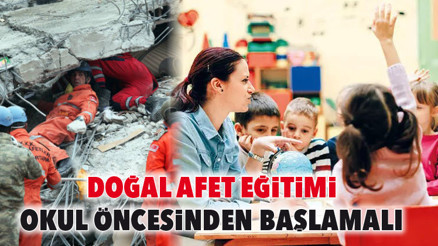 Doğal afet eğitimi okul öncesinden başlamalı Doğal afet eğitimi okul öncesinden başlamalı