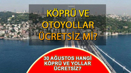30 AĞUSTOS KÖPRÜ VE OTOYOLLAR ücretsiz mi Bugün köprü ve otoyollar bedava mı, hangi yollar ücretsiz 30 AĞUSTOS KÖPRÜ VE OTOYOLLAR ücretsiz mi Bugün köprü ve otoyollar bedava mı, hangi yollar ücretsiz