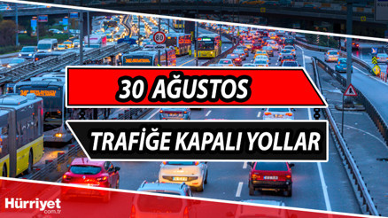 İSTANBUL TRAFİĞE KAPALI YOLLAR LİSTESİ 30 Ağustos: Bugün İstanbulda hangi yollar trafiğe kapalı İstanbul Valiliği duyurdu: İşte alternatif güzergahlar...