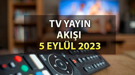 TV yayın akışı 5 Eylül 2023 Salı: Bugün TV’de hangi dizi ve filmler var İşte, Kanal D, Show TV, ATV, Star TV, TRT1, FOX ve TV8 yayın akışı