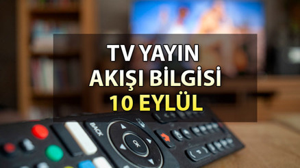 TV yayın akışı 10 Eylül Pazar: Bugün TV’de hangi diziler ve filmler var İşte, Kanal D, Show TV, ATV, Star TV, TRT1, Fox ve TV8 yayın akışı