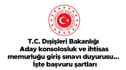 T.C. Dışişleri Bakanlığı - Aday konsolosluk ve ihtisas memurluğu giriş sınavı duyurusu...  İşte başvuru şartları