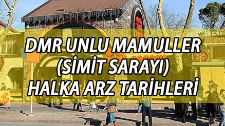 SİMİT SARAYI HALKA ARZ TARİHLERİ ||  DMR Unlu Mamuller (Simit Sarayı) ne zaman halka arz olacak, hangi bankalarda var Talep toplama tarihleri belli oldu