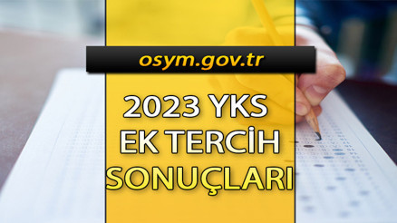 YKS EK TERCİH SONUÇLARI AÇIKLANDI MI, ne zaman açıklanacak 2023 ÖSYM.gov.tr YKS ek tercih sonucu sorgulama ekranı
