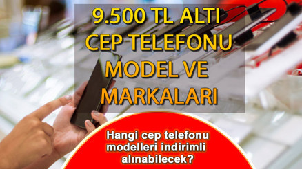 9.500 TL ALTI TELEFON MARKALARI VE MODELLERİ LİSTESİ 2023: 5.500 TL destek hangi cep telefonu modelleri için geçerli olacak