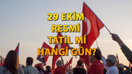 28 EKİM YARIM GÜN MÜ 29 Ekim Cumhuriyet Bayramı resmi tatil mi, hangi güne denk geliyor