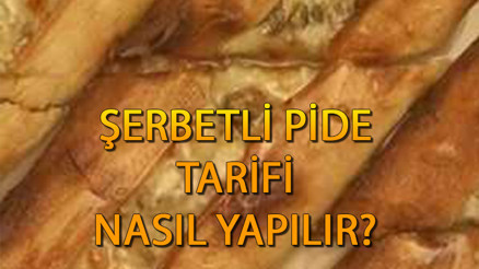 MasterChef şerbetli pide tarifi : Yöresel şerbetli pide nasıl yapılır, malzemeleri ve püf noktası nedir