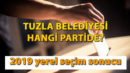 Tuzla Belediyesi hangi partide Tuzla Belediye Başkanı kimdir İşte, 2019 yerel seçim sonuçları