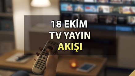 TV YAYIN AKIŞI 18 EKİM ÇARŞAMBA | Bugün hangi diziler var, yok mu İşte, Kanal D, Show TV, ATV, Star, TRT 1, Fox ve TV8 yayın akışı