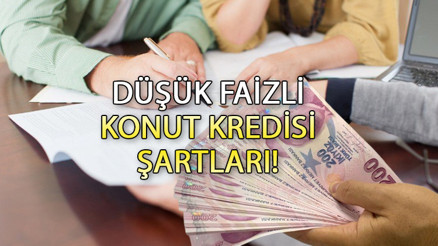 Düşük faizli konut kredisi ne zaman verilecek, kimler alabilir İlk kez ev alacaklara 1.20 faizli konut kredisi şartları neler